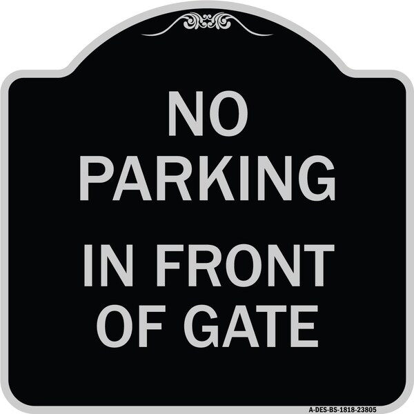 Signmission No Parking in Front of Gate Heavy-Gauge Aluminum Architectural Sign, 18" x 18", BS-1818-23805 A-DES-BS-1818-23805 - main